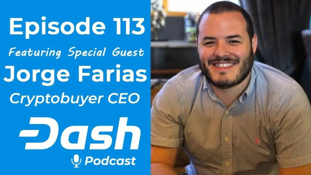 Dash Podcast 113 - Cryptocurrency in Latin America Feat. Jorge Farias, Cryptobuyer CEO